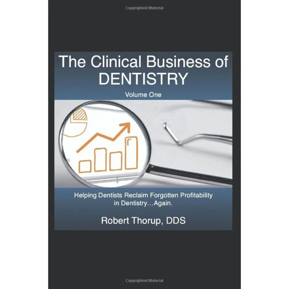 The Clinical Business of Dentistry: Helping Dentists Reclaim Forgotten Profitab
